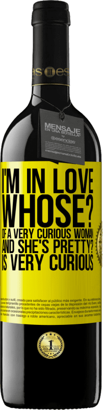 39,95 € | Red Wine RED Edition MBE Reserve I'm in love. Whose? Of a very curious woman. And she's pretty? Is very curious Yellow Label. Customizable label Reserve 12 Months Harvest 2015 Tempranillo