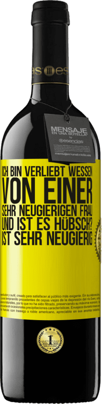 39,95 € | Rotwein RED Ausgabe MBE Reserve Ich bin verliebt Wessen Von einer sehr neugierigen Frau. Und ist es hübsch? Ist sehr neugierig Gelbes Etikett. Anpassbares Etikett Reserve 12 Monate Ernte 2015 Tempranillo