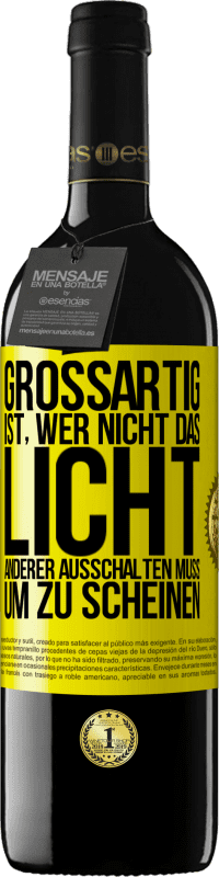 Kostenloser Versand | Rotwein RED Ausgabe MBE Reserve Großartig ist, wer nicht das Licht anderer ausschalten muss, um zu scheinen Gelbes Etikett. Anpassbares Etikett Reserve 12 Monate Ernte 2014 Tempranillo