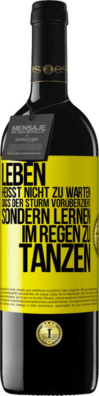 39,95 € | Rotwein RED Ausgabe MBE Reserve Leben heißt nicht zu warten, dass der Sturm vorüberzieht, sondern lernen, im Regen zu tanzen Gelbes Etikett. Anpassbares Etikett Reserve 12 Monate Ernte 2015 Tempranillo