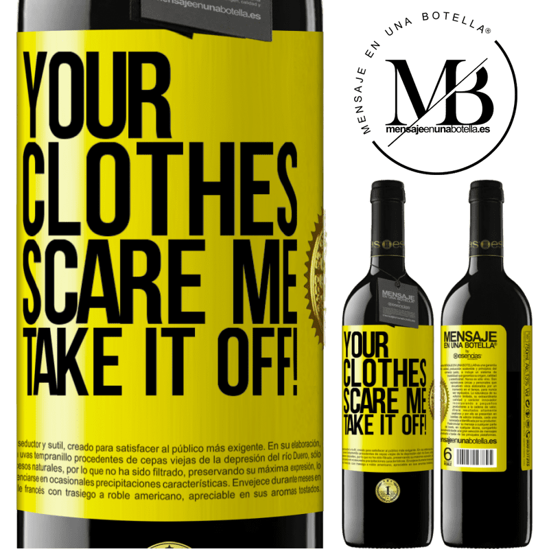 39,95 € Free Shipping | Red Wine RED Edition MBE Reserve Your clothes scare me. Take it off! Yellow Label. Customizable label Reserve 12 Months Harvest 2015 Tempranillo