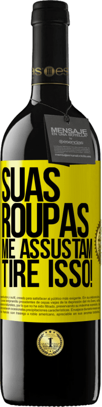 39,95 € | Vinho tinto Edição RED MBE Reserva Suas roupas me assustam. Tire isso! Etiqueta Amarela. Etiqueta personalizável Reserva 12 Meses Colheita 2016 Tempranillo