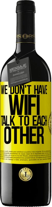 39,95 € Free Shipping | Red Wine RED Edition MBE Reserve We don't have WiFi, talk to each other Yellow Label. Customizable label Reserve 12 Months Harvest 2016 Tempranillo