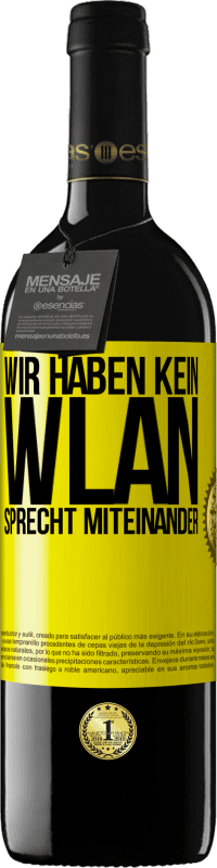 39,95 € | Rotwein RED Ausgabe MBE Reserve Wir haben kein WLAN, sprecht miteinander Gelbes Etikett. Anpassbares Etikett Reserve 12 Monate Ernte 2015 Tempranillo