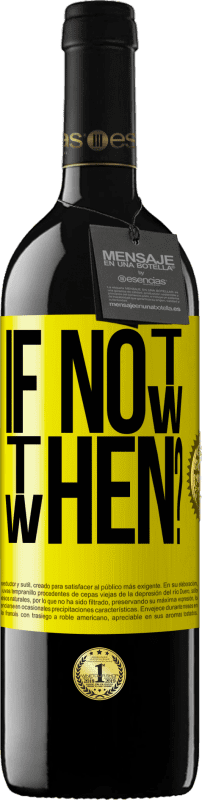 39,95 € | 红酒 RED版 MBE 预订 If Not Now, then When? 黄色标签. 可自定义的标签 预订 12 个月 收成 2016 Tempranillo