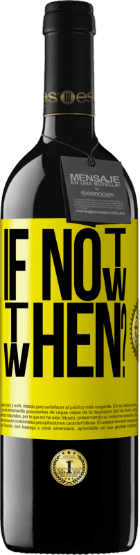 39,95 € | Vinho tinto Edição RED MBE Reserva If Not Now, then When? Etiqueta Amarela. Etiqueta personalizável Reserva 12 Meses Colheita 2016 Tempranillo