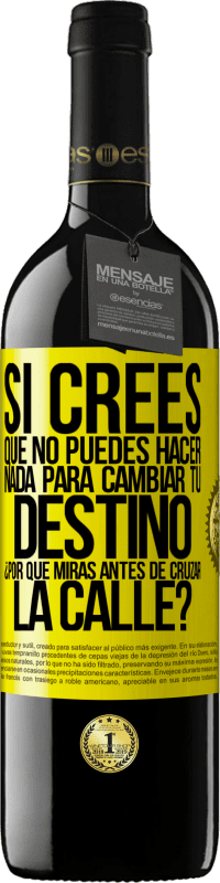 Envío gratis | Vino Tinto Edición RED MBE Reserva Si crees que no puedes hacer nada para cambiar tu destino, ¿por qué miras antes de cruzar la calle? Etiqueta Amarilla. Etiqueta personalizable Reserva 12 Meses Cosecha 2014 Tempranillo