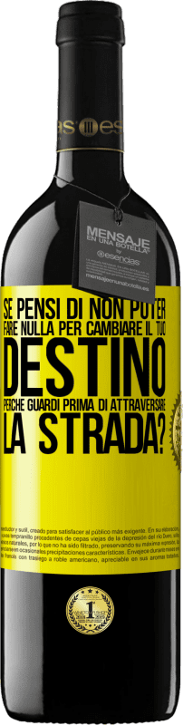 «Se pensi di non poter fare nulla per cambiare il tuo destino, perché guardi prima di attraversare la strada?» Edizione RED MBE Riserva