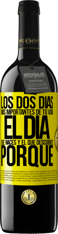 39,95 € | Vino Tinto Edición RED MBE Reserva Los dos días más importantes de tu vida: El día que naces y el que descubres porqué Etiqueta Amarilla. Etiqueta personalizable Reserva 12 Meses Cosecha 2016 Tempranillo