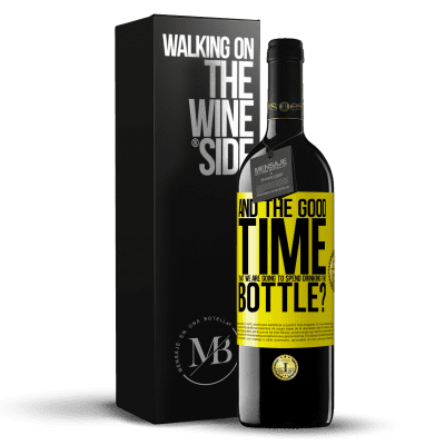 «and the good time that we are going to spend drinking this bottle?» RED Edition MBE Reserve