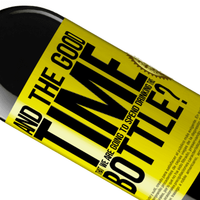 Unique & Personal Expressions. «and the good time that we are going to spend drinking this bottle?» RED Edition MBE Reserve