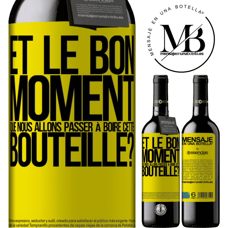 «et le bon moment que nous allons passer à boire cette bouteille?» Édition RED MBE Réserve