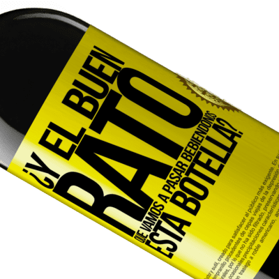Expresiones Únicas y Personales. «¿Y el buen rato que vamos a pasar bebiéndonos esta botella?» Edición RED MBE Reserva