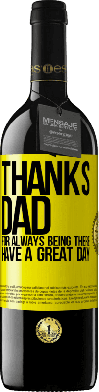 39,95 € Free Shipping | Red Wine RED Edition MBE Reserve Thanks dad, for always being there. Have a great day Yellow Label. Customizable label Reserve 12 Months Harvest 2014 Tempranillo