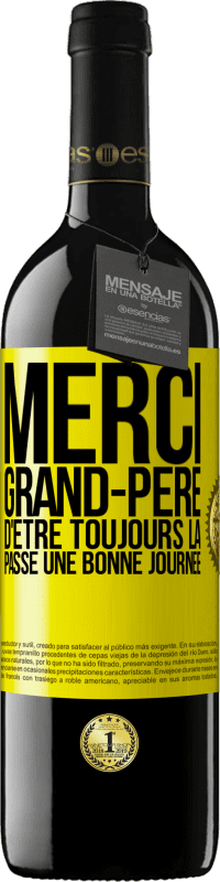 39,95 € Envoi gratuit | Vin rouge Édition RED MBE Réserve Merci grand-père d'être toujours là. Passe une bonne journée Étiquette Jaune. Étiquette personnalisable Réserve 12 Mois Récolte 2016 Tempranillo