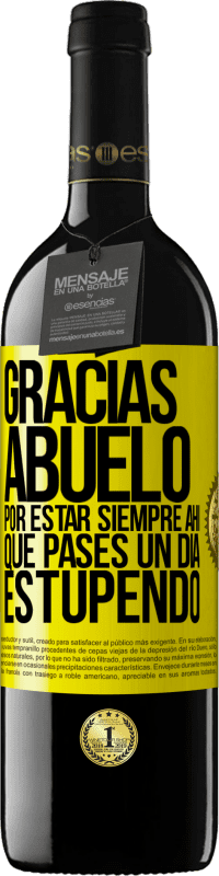 39,95 € | Vino Tinto Edición RED MBE Reserva Gracias abuelo, por estar siempre ahí. Que pases un día estupendo Etiqueta Amarilla. Etiqueta personalizable Reserva 12 Meses Cosecha 2016 Tempranillo