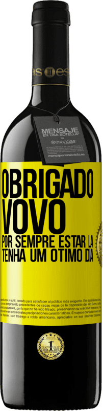 39,95 € | Vinho tinto Edição RED MBE Reserva Obrigado vovô, por sempre estar lá. Tenha um ótimo dia Etiqueta Amarela. Etiqueta personalizável Reserva 12 Meses Colheita 2015 Tempranillo