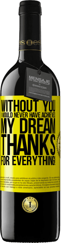 39,95 € Free Shipping | Red Wine RED Edition MBE Reserve Without you I would never have achieved my dream. Thanks for everything! Yellow Label. Customizable label Reserve 12 Months Harvest 2016 Tempranillo