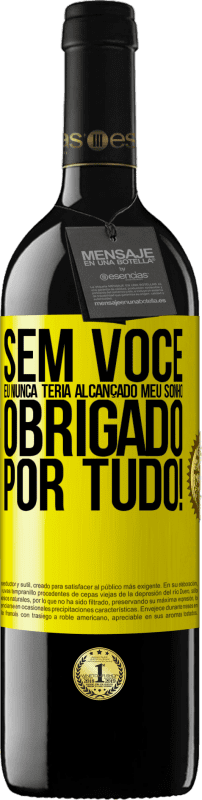 39,95 € | Vinho tinto Edição RED MBE Reserva Sem você eu nunca teria alcançado meu sonho. Obrigado por tudo! Etiqueta Amarela. Etiqueta personalizável Reserva 12 Meses Colheita 2015 Tempranillo