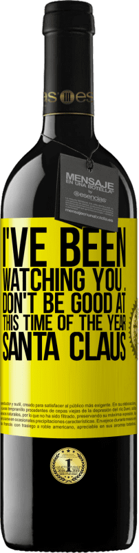 39,95 € | Red Wine RED Edition MBE Reserve I've been watching you ... Don't be good at this time of the year. Santa Claus Yellow Label. Customizable label Reserve 12 Months Harvest 2014 Tempranillo