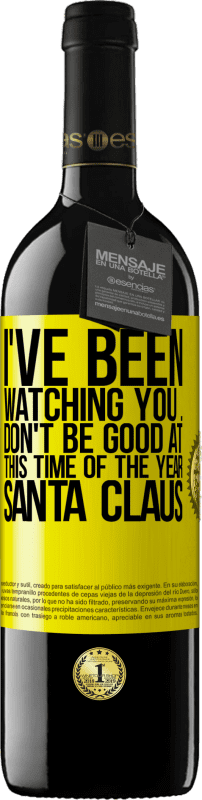 39,95 € Free Shipping | Red Wine RED Edition MBE Reserve I've been watching you ... Don't be good at this time of the year. Santa Claus Yellow Label. Customizable label Reserve 12 Months Harvest 2016 Tempranillo