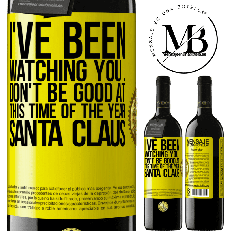 39,95 € Free Shipping | Red Wine RED Edition MBE Reserve I've been watching you ... Don't be good at this time of the year. Santa Claus Yellow Label. Customizable label Reserve 12 Months Harvest 2014 Tempranillo