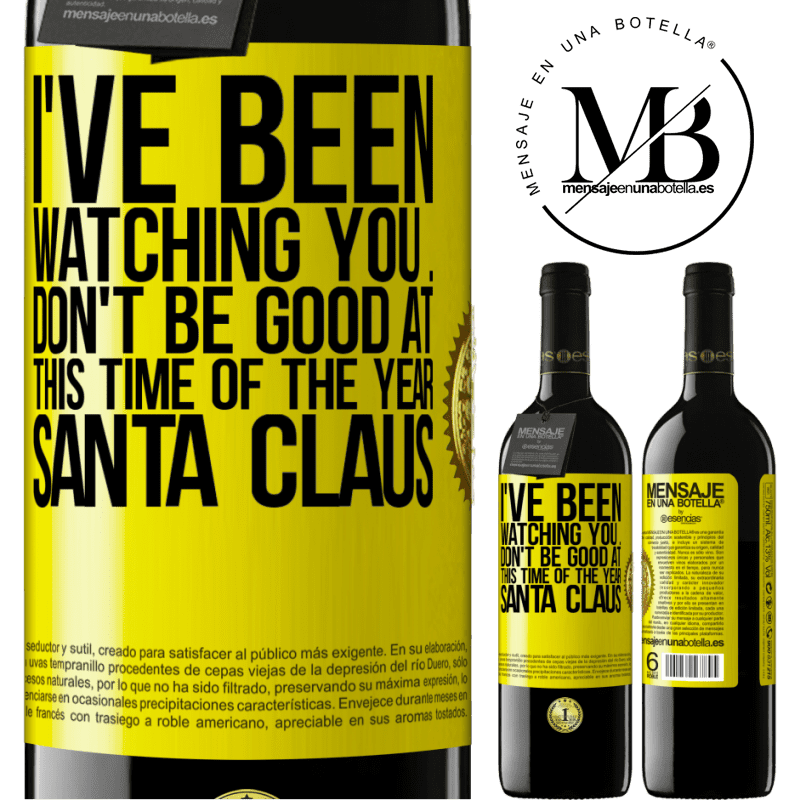 39,95 € Free Shipping | Red Wine RED Edition MBE Reserve I've been watching you ... Don't be good at this time of the year. Santa Claus Yellow Label. Customizable label Reserve 12 Months Harvest 2016 Tempranillo