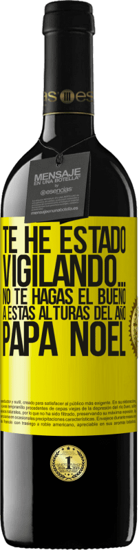 39,95 € Envío gratis | Vino Tinto Edición RED MBE Reserva Te he estado vigilando… No te hagas el bueno a estas alturas del año. Papá Noel Etiqueta Amarilla. Etiqueta personalizable Reserva 12 Meses Cosecha 2016 Tempranillo