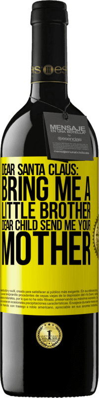 39,95 € | Red Wine RED Edition MBE Reserve Dear Santa Claus: Bring me a little brother. Dear child, send me your mother Yellow Label. Customizable label Reserve 12 Months Harvest 2014 Tempranillo