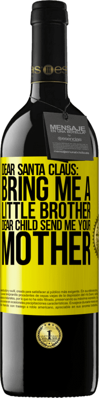 39,95 € | Red Wine RED Edition MBE Reserve Dear Santa Claus: Bring me a little brother. Dear child, send me your mother Yellow Label. Customizable label Reserve 12 Months Harvest 2016 Tempranillo