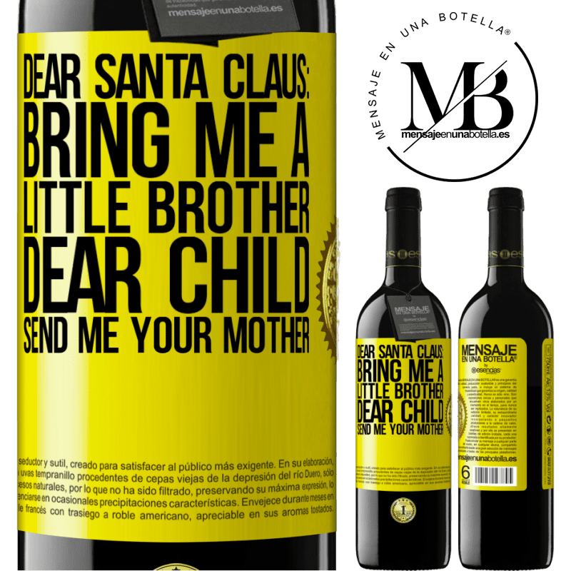24,95 € Free Shipping | Red Wine RED Edition Crianza 6 Months Dear Santa Claus: Bring me a little brother. Dear child, send me your mother Yellow Label. Customizable label Aging in oak barrels 6 Months Harvest 2019 Tempranillo