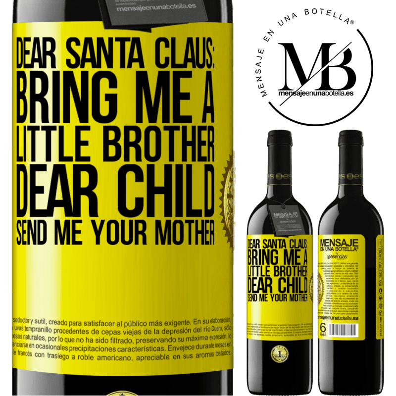 39,95 € Free Shipping | Red Wine RED Edition MBE Reserve Dear Santa Claus: Bring me a little brother. Dear child, send me your mother Yellow Label. Customizable label Reserve 12 Months Harvest 2015 Tempranillo