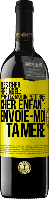 39,95 € | Vin rouge Édition RED MBE Réserve Très cher Père Noël: Apportez-moi un petit frère. Cher enfant: envoie-moi ta mère Étiquette Jaune. Étiquette personnalisable Réserve 12 Mois Récolte 2015 Tempranillo