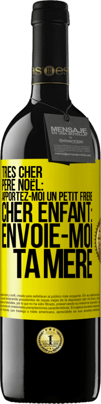 39,95 € | Vin rouge Édition RED MBE Réserve Très cher Père Noël: Apportez-moi un petit frère. Cher enfant: envoie-moi ta mère Étiquette Jaune. Étiquette personnalisable Réserve 12 Mois Récolte 2016 Tempranillo