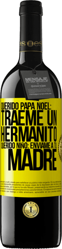 39,95 € | Vino Tinto Edición RED MBE Reserva Querido Papá Noel: Tráeme un hermanito. Querido niño: envíame a tu madre Etiqueta Amarilla. Etiqueta personalizable Reserva 12 Meses Cosecha 2015 Tempranillo