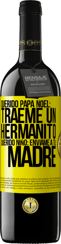 39,95 € | Vino Tinto Edición RED MBE Reserva Querido Papá Noel: Tráeme un hermanito. Querido niño: envíame a tu madre Etiqueta Amarilla. Etiqueta personalizable Reserva 12 Meses Cosecha 2016 Tempranillo