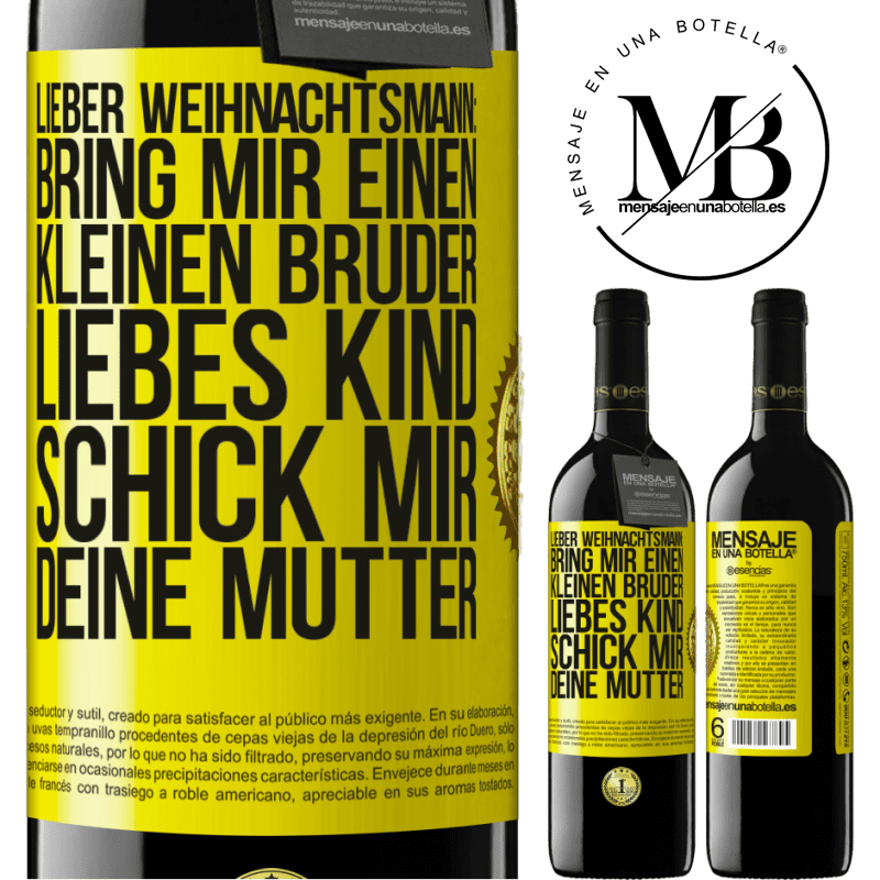 39,95 € Kostenloser Versand | Rotwein RED Ausgabe MBE Reserve Lieber Weihnachtsmann: Bring mir einen kleinen Bruder. Liebes Kind: schick mir deine Mutter Gelbes Etikett. Anpassbares Etikett Reserve 12 Monate Ernte 2015 Tempranillo