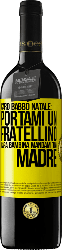 39,95 € | Vino rosso Edizione RED MBE Riserva Caro Babbo Natale: portami un fratellino. Cara bambina, mandami tua madre Etichetta Gialla. Etichetta personalizzabile Riserva 12 Mesi Raccogliere 2016 Tempranillo
