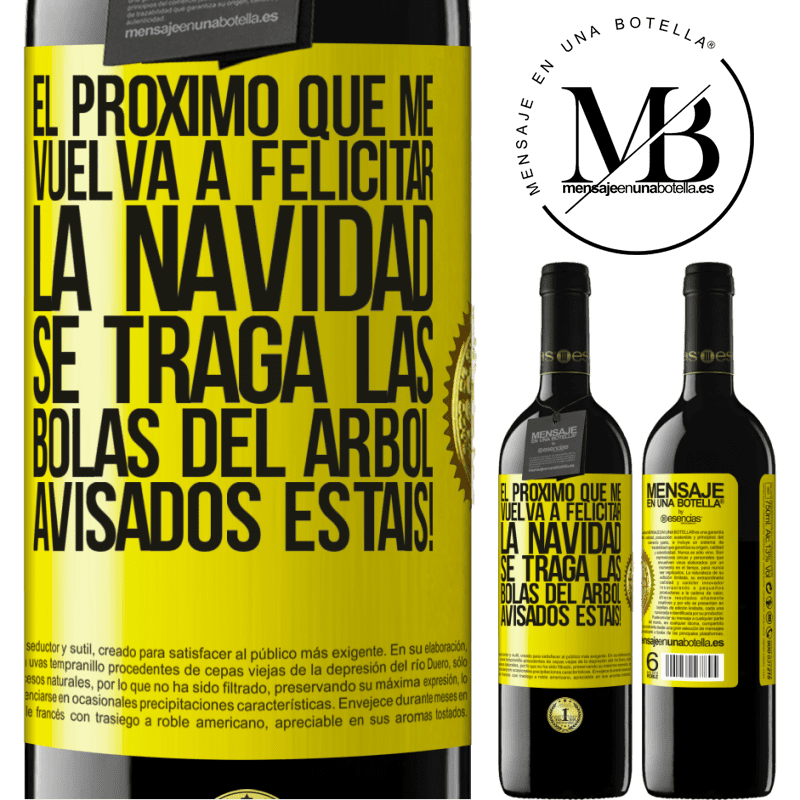 39,95 € Envío gratis | Vino Tinto Edición RED MBE Reserva El próximo que me vuelva a felicitar la navidad se traga las bolas del arbol. Avisados estáis! Etiqueta Amarilla. Etiqueta personalizable Reserva 12 Meses Cosecha 2015 Tempranillo