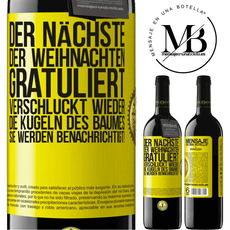 39,95 € Kostenloser Versand | Rotwein RED Ausgabe MBE Reserve Der nächste, der mir zu Weihnachten gratuliert, verschluckt die Weihnachtskugeln des Baumes. Ihr seid gewarnt! Gelbes Etikett. Anpassbares Etikett Reserve 12 Monate Ernte 2015 Tempranillo