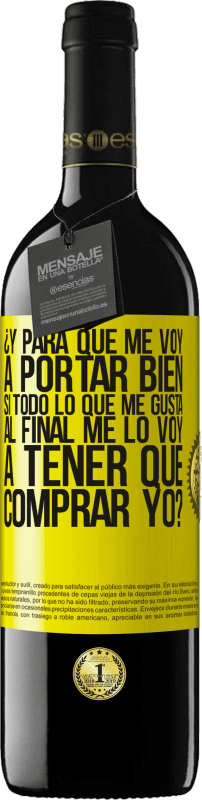 39,95 € Envío gratis | Vino Tinto Edición RED MBE Reserva ¿Y para qué me voy a portar bien si todo lo que me gusta al final me lo voy a tener que comprar yo? Etiqueta Amarilla. Etiqueta personalizable Reserva 12 Meses Cosecha 2015 Tempranillo