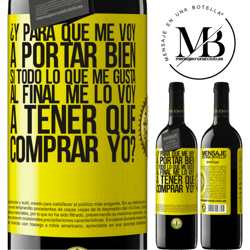 39,95 € Envío gratis | Vino Tinto Edición RED MBE Reserva ¿Y para qué me voy a portar bien si todo lo que me gusta al final me lo voy a tener que comprar yo? Etiqueta Amarilla. Etiqueta personalizable Reserva 12 Meses Cosecha 2014 Tempranillo