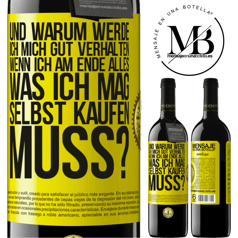 39,95 € Kostenloser Versand | Rotwein RED Ausgabe MBE Reserve Und warum sollte ich mich gut benehmen, wenn ich am Ende alles, was ich mag, selbst kaufen muss? Gelbes Etikett. Anpassbares Etikett Reserve 12 Monate Ernte 2014 Tempranillo