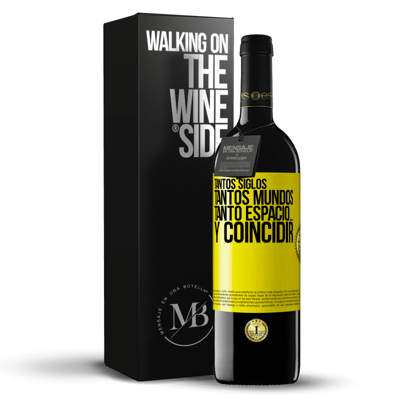 39,95 € Envío gratis | Vino Tinto Edición RED MBE Reserva Tantos siglos, tantos mundos, tanto espacio… y coincidir Etiqueta Amarilla. Etiqueta personalizable Reserva 12 Meses Cosecha 2015 Tempranillo