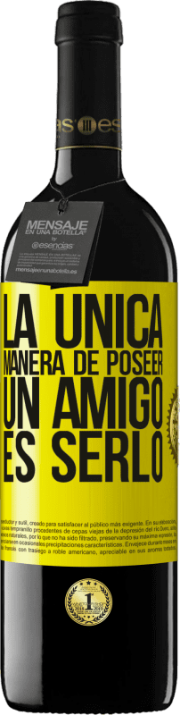 39,95 € Envío gratis | Vino Tinto Edición RED MBE Reserva La única manera de poseer un amigo es serlo Etiqueta Amarilla. Etiqueta personalizable Reserva 12 Meses Cosecha 2016 Tempranillo