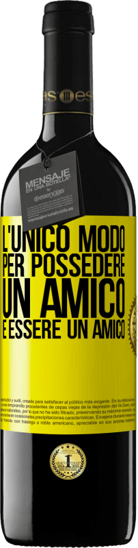 39,95 € | Vino rosso Edizione RED MBE Riserva L'unico modo per possedere un amico è essere un amico Etichetta Gialla. Etichetta personalizzabile Riserva 12 Mesi Raccogliere 2015 Tempranillo