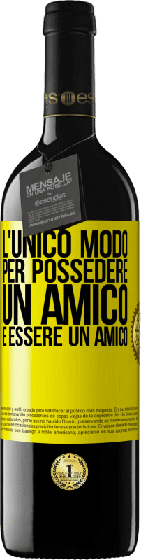39,95 € Spedizione Gratuita | Vino rosso Edizione RED MBE Riserva L'unico modo per possedere un amico è essere un amico Etichetta Gialla. Etichetta personalizzabile Riserva 12 Mesi Raccogliere 2016 Tempranillo