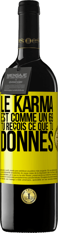 «Le karma est comme un 69 tu reçois ce que tu donnes» Édition RED MBE Réserve