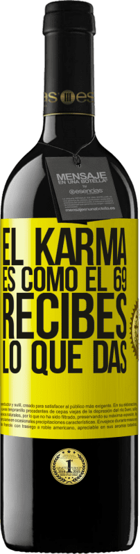39,95 € | Vino Tinto Edición RED MBE Reserva El Karma es como el 69, recibes lo que das Etiqueta Amarilla. Etiqueta personalizable Reserva 12 Meses Cosecha 2014 Tempranillo