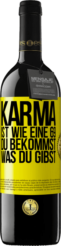 39,95 € | Rotwein RED Ausgabe MBE Reserve Karma ist wie eine 69, du bekommst was du gibst Gelbes Etikett. Anpassbares Etikett Reserve 12 Monate Ernte 2014 Tempranillo